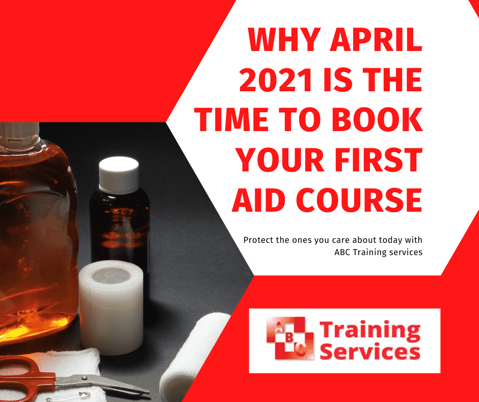 Why April 2021 is the time to book your First Aid Course