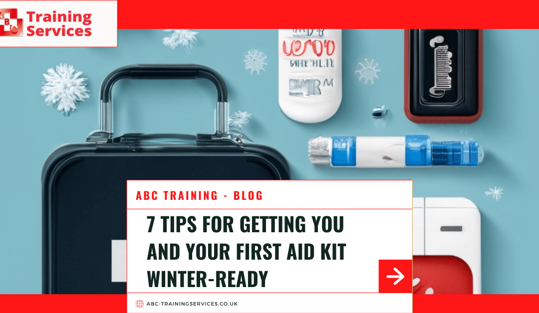 7 tips for Getting You and Your First Aid Kit Winter-Ready