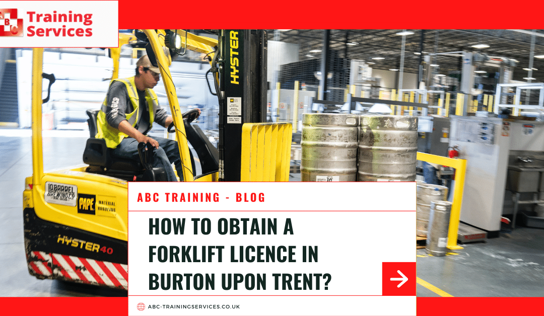 How to Obtain a Forklift Licence in Burton upon Trent?
