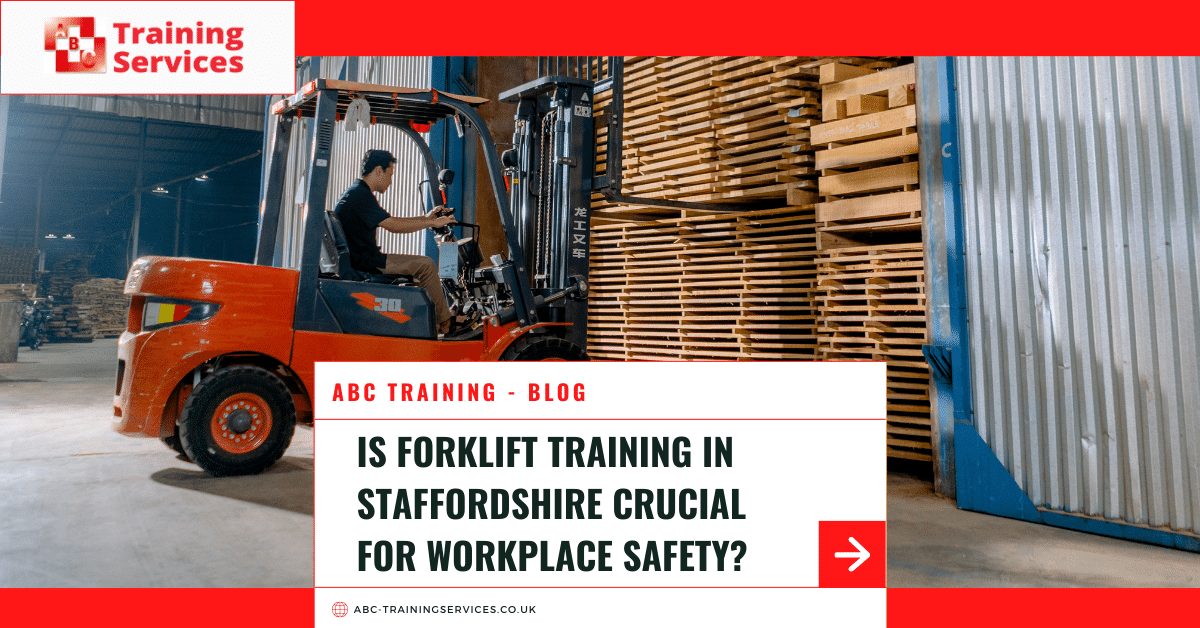 forklift training in Staffordshire, forklift training, Staffordshire, workplace safety, forklift operation, safety regulations, employee benefits, ABC Training Services
